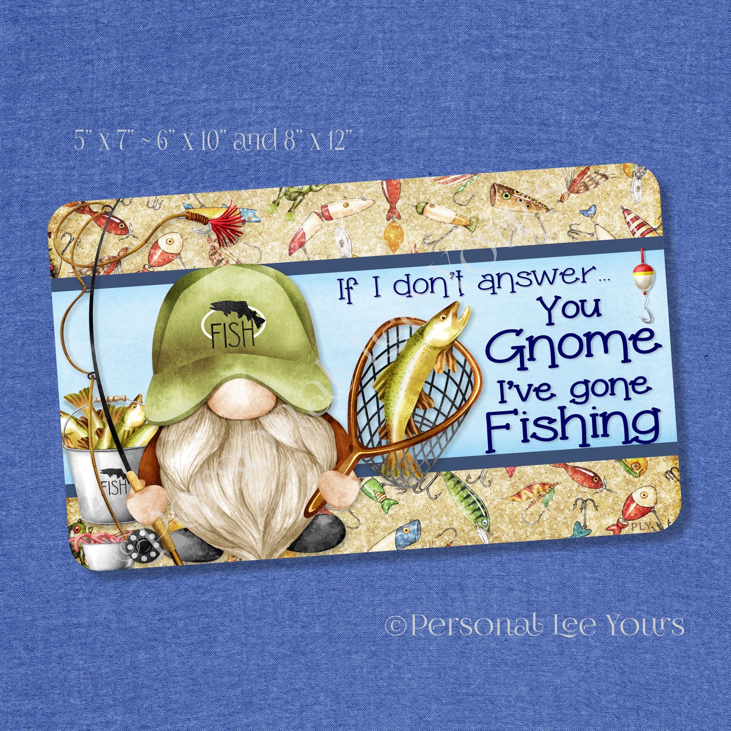 Wreath Sign * You Gnome I've Gone Fishing * 3 Sizes * Lightweight