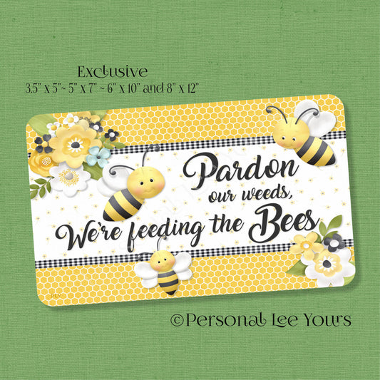 Bee Wreath Sign * Pardon Our Weeds * 4 Sizes * Lightweight Metal