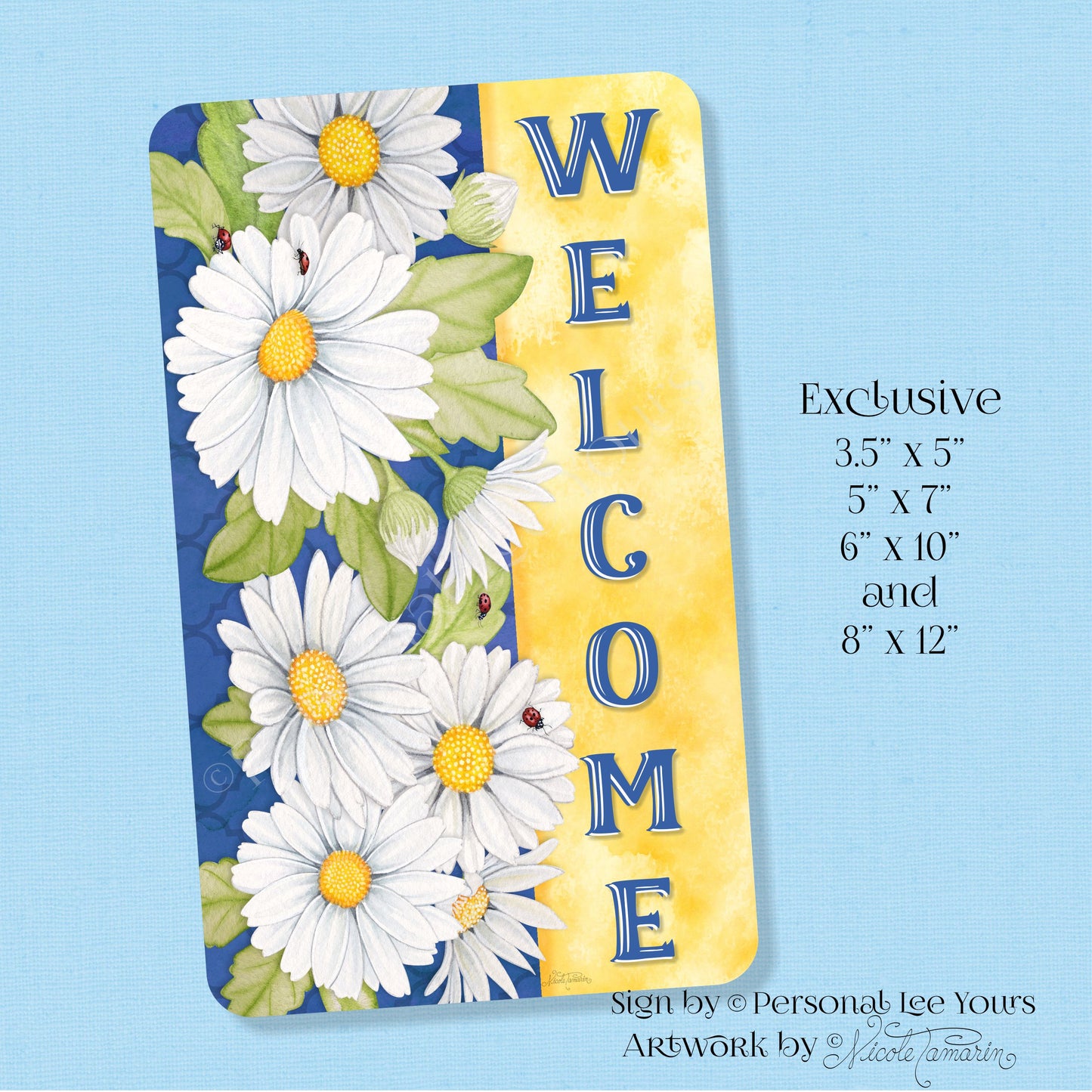 Nicole Tamarin Exclusive Sign * Refreshing Daisies Welcome * Vertical * 4 Sizes * Lightweight Metal