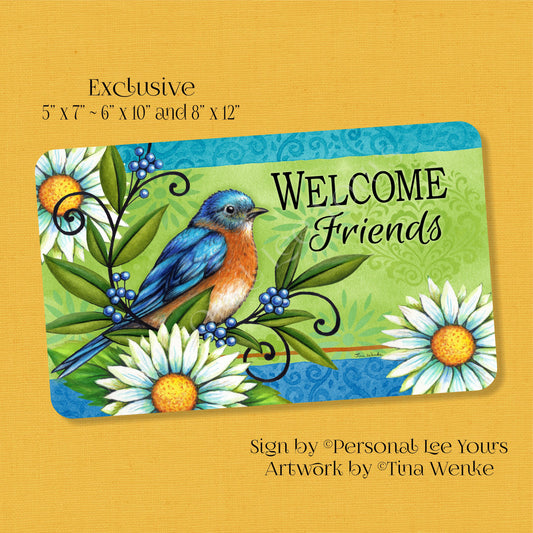Tina Wenke Exclusive Sign * Bluebird and Daisies Welcome Friends * Horizontal * 3 Sizes * Lightweight Metal
