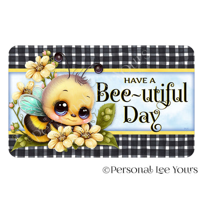 Wreath Sign * Have A Bee~utiful Day * 4 Sizes * Horizontal * Lightweight Metal
