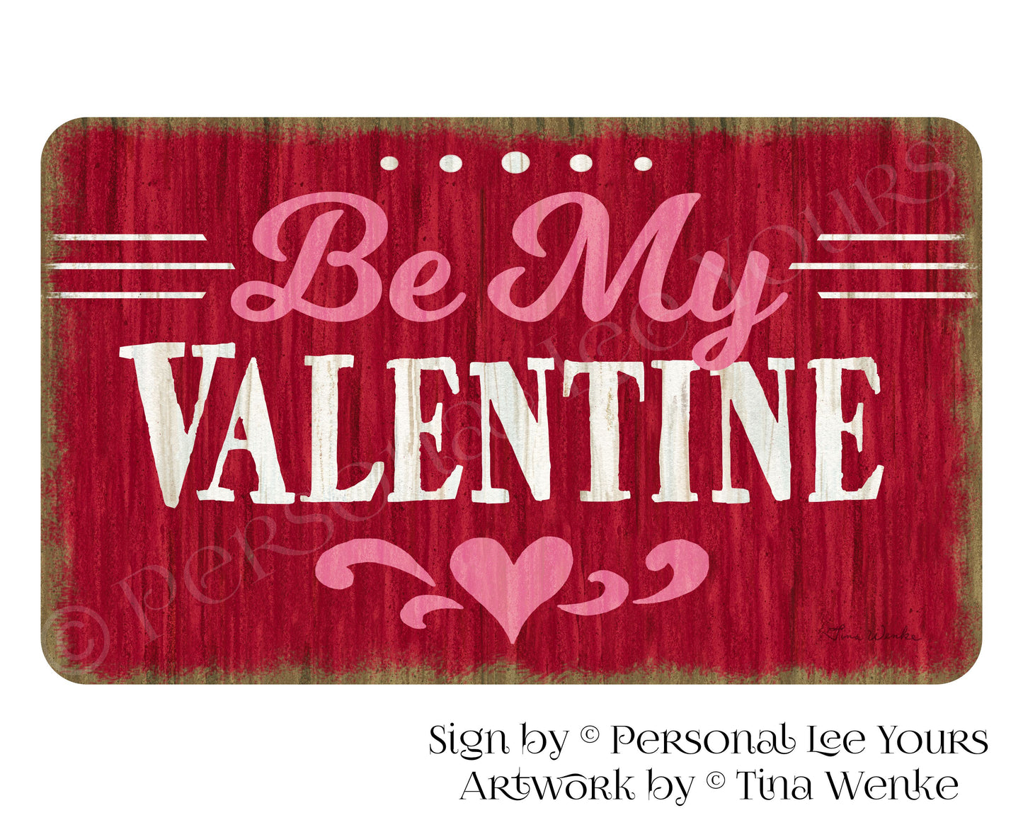 Tina Wenke Exclusive Sign * Farmhouse * Be My Valentine * 3 Sizes * Lightweight Metal