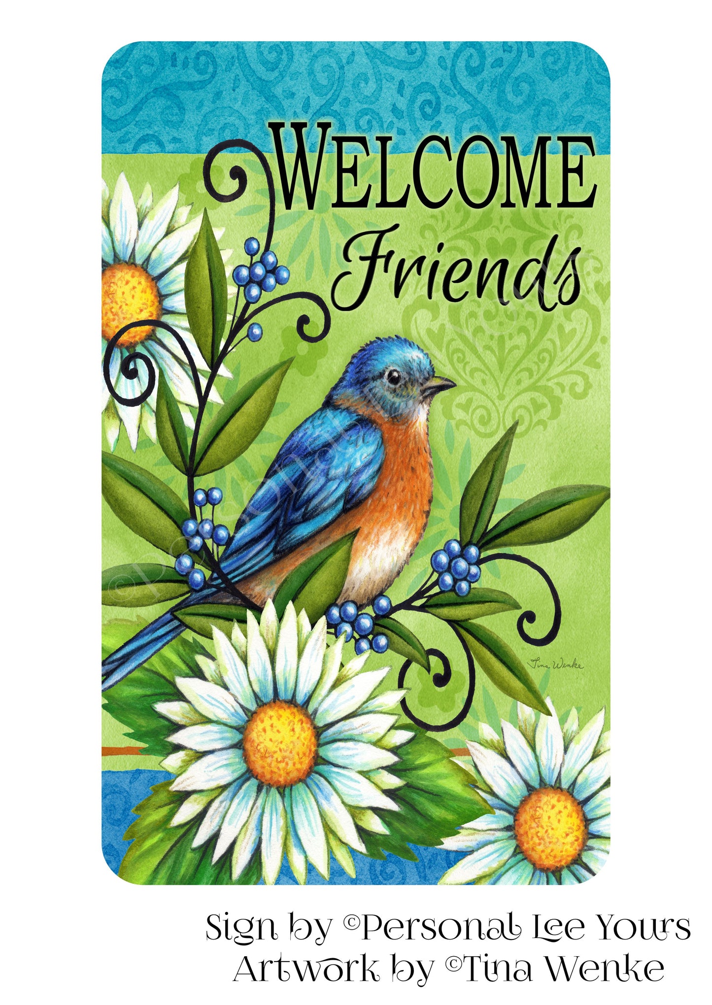 Tina Wenke Exclusive Sign * Bluebird and Daisies Welcome Friends * Vertical * 3 Sizes * Lightweight Metal