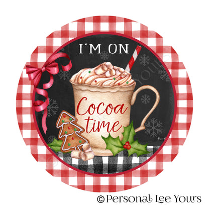 Christmas Wreath Sign * I'm On Cocoa Time * Round * Lightweight