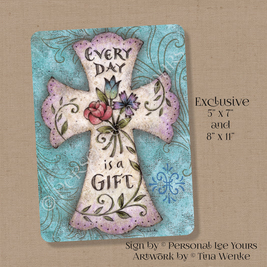 Tina Wenke Exclusive Sign * Every Day Is A Gift Cross * 2 Sizes * Lightweight Metal