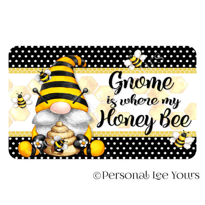 Wreath Sign * Gnome Is Where My Honey Bee * Horizontal * 4 Sizes * Lightweight Metal