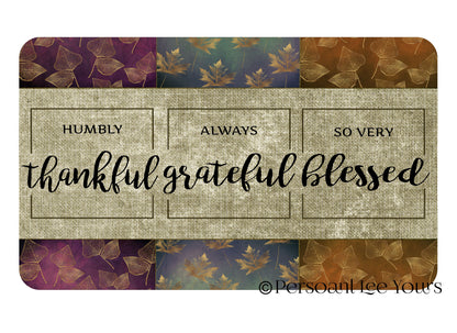 Fall Wreath Sign * Humbly Thankful * Always Grateful * So Very Blessed * 3 Sizes * Lightweight Metal