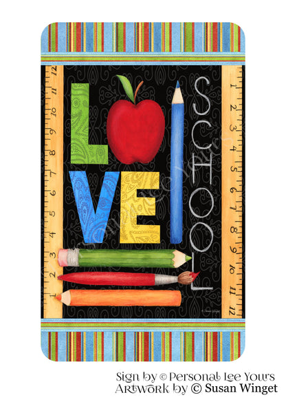 Susan Winget Exclusive Sign * Teacher * Love School * Vertical * 4 Sizes * Lightweight Metal