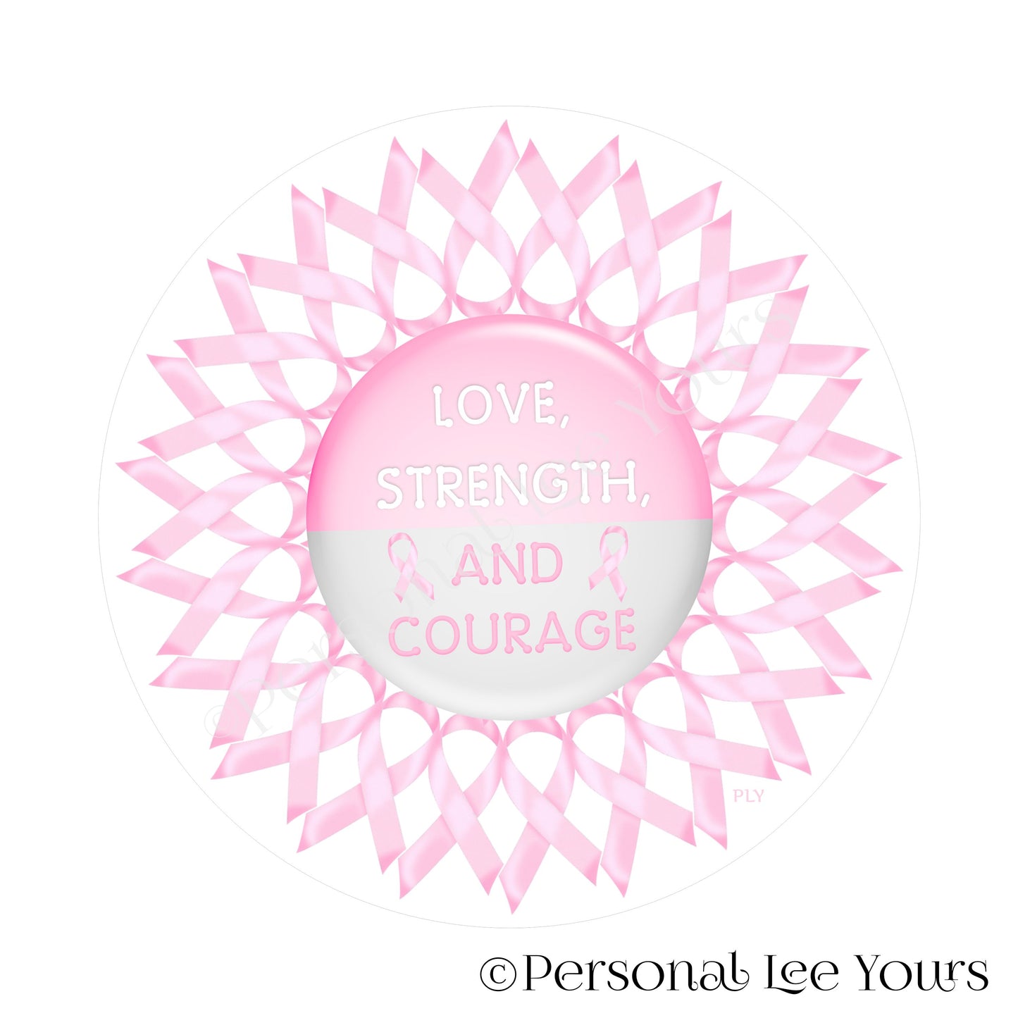 Metal Wreath Sign * Breast Cancer Awareness * Love Strength and Courage * Round * Lightweight