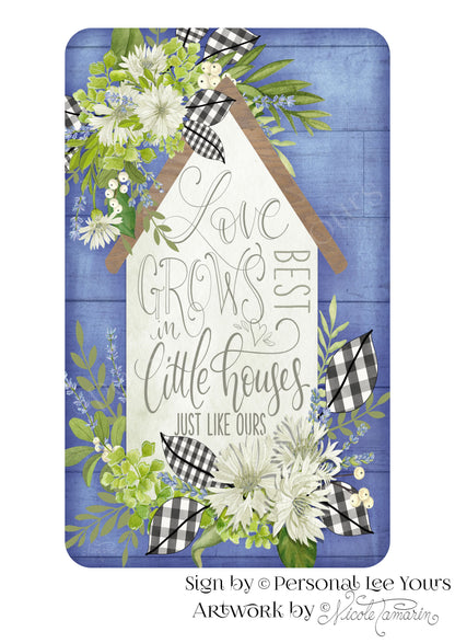 Nicole Tamarin Exclusive Sign * Love Grows in Little Houses * Vertical * 4 Sizes * Lightweight Metal