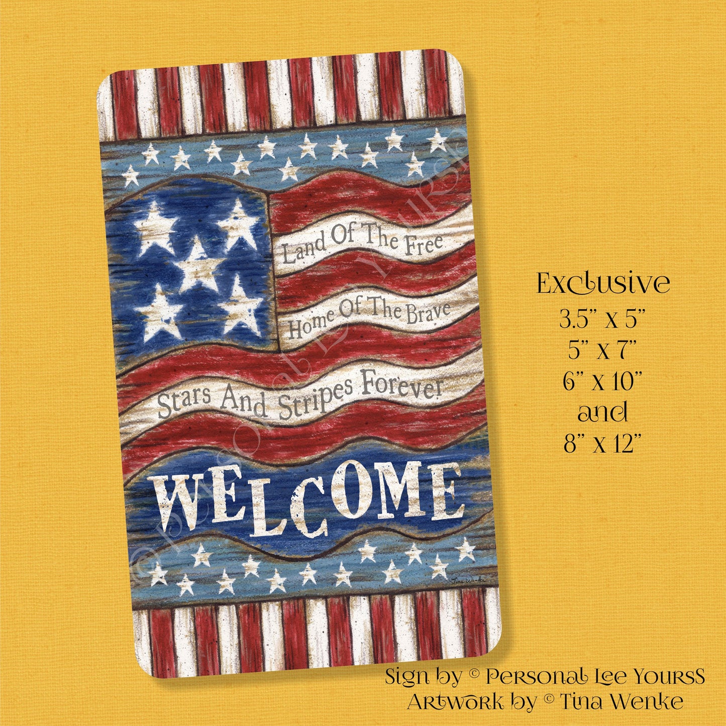 Tina Wenke Exclusive Sign * Patriotic Welcome * 4 Sizes * Lightweight Metal