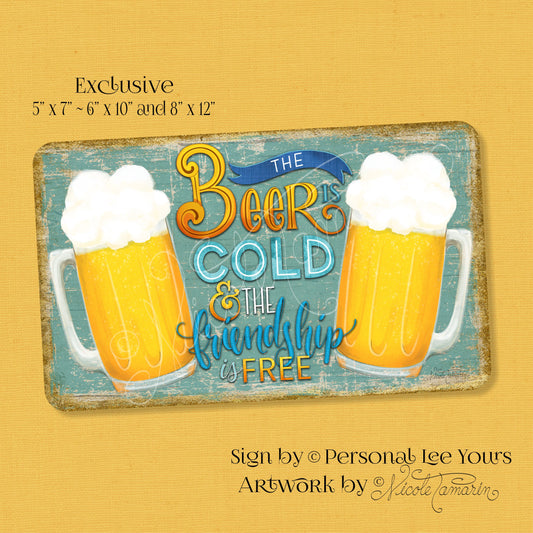 Nicole Tamarin Exclusive Sign * The Beer Is Cold & The Friendship Is Free * 3 Sizes * Lightweight Metal