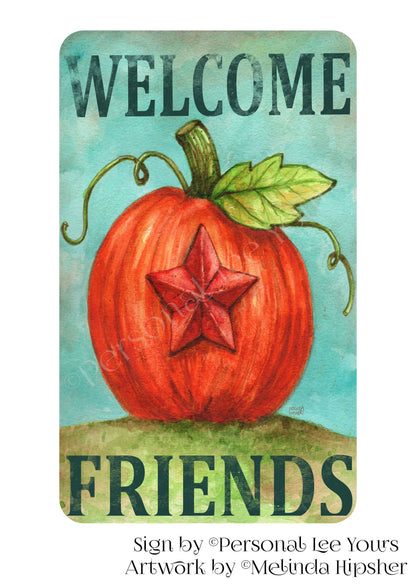 Melinda Hipsher Exclusive Sign * Welcome Friends Pumpkin * 4 Sizes * Lightweight Metal