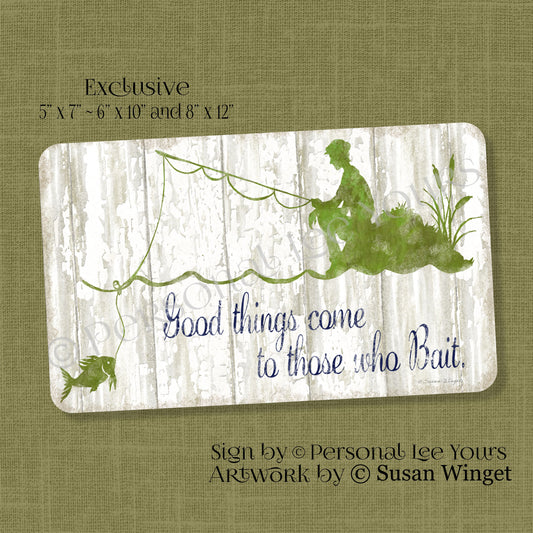 Susan Winget Exclusive Sign * Good Things Come To Those Who Bait * 3 Sizes * Lightweight Metal