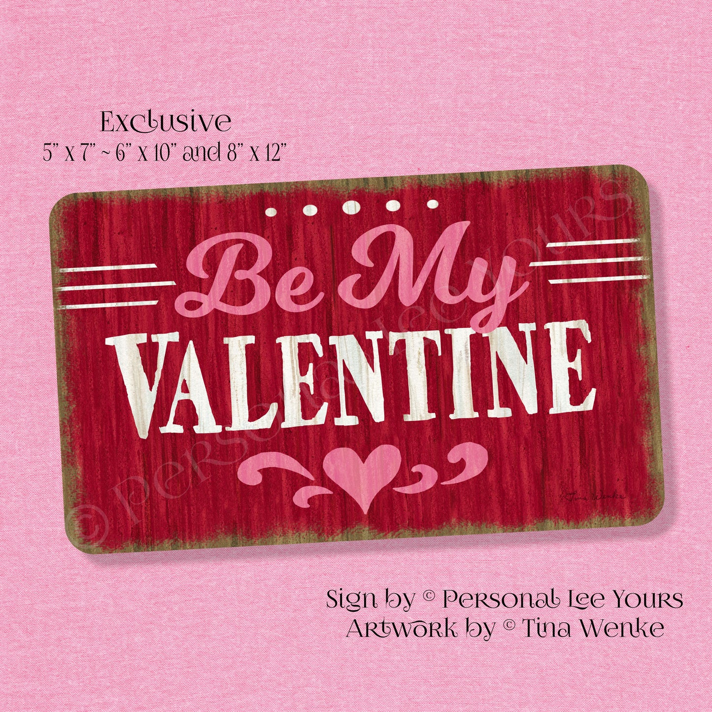 Tina Wenke Exclusive Sign * Farmhouse * Be My Valentine * 3 Sizes * Lightweight Metal