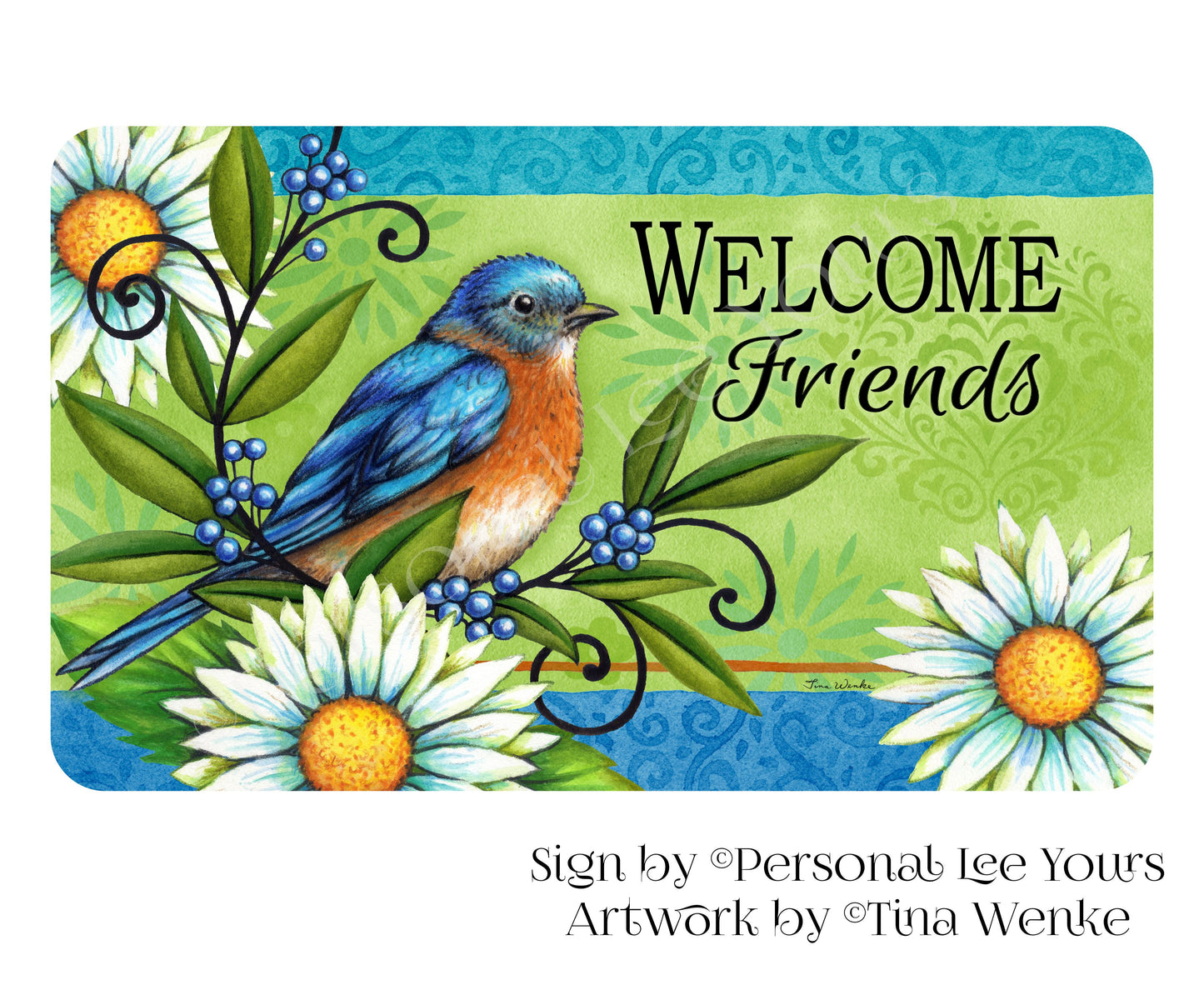 Tina Wenke Exclusive Sign * Bluebird and Daisies Welcome Friends * Horizontal * 3 Sizes * Lightweight Metal