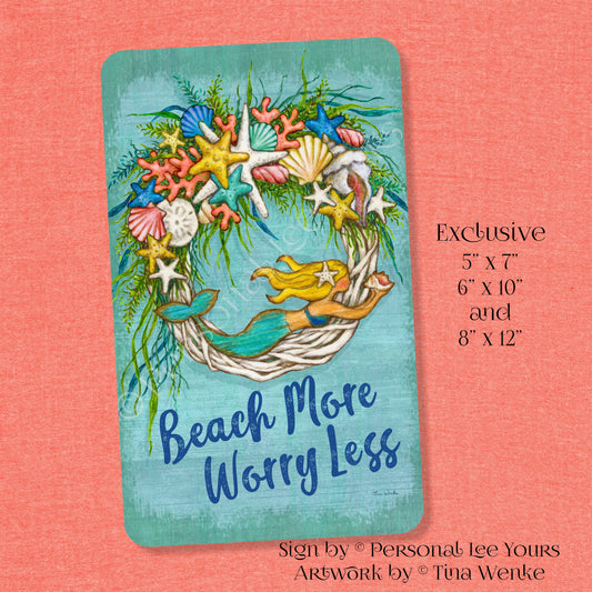 Tina Wenke Exclusive Sign * Beach More ~ Worry Less * 3 Sizes * Lightweight Metal
