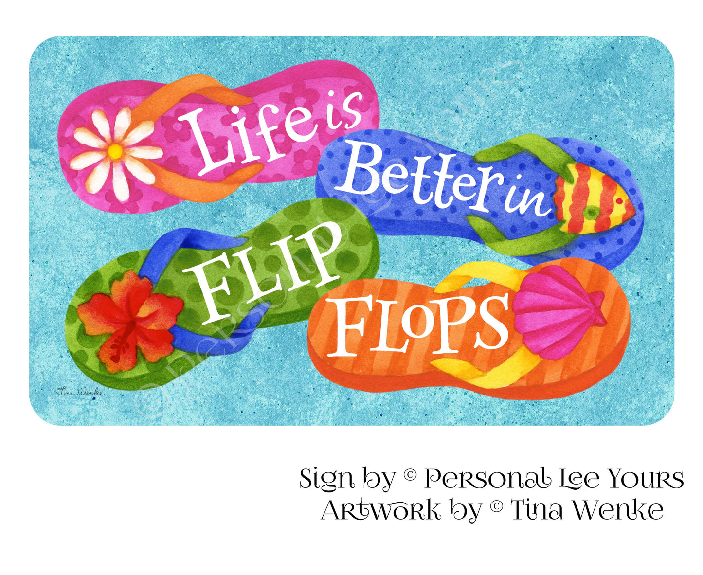 Tina Wenke Exclusive Sign * Life Is Better In Flip Flops * Horizontal * 3 Sizes * Lightweight Metal