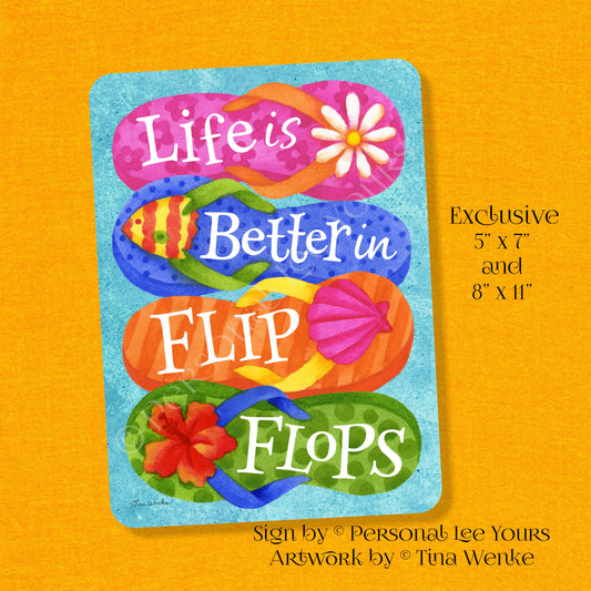 Tina Wenke Exclusive Sign * Life Is Better In Flip Flops * Vertical * 2 Sizes * Lightweight Metal