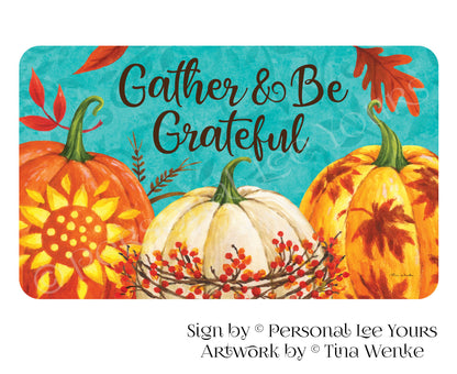 Tina Wenke Exclusive Sign * Gather And Be Grateful * Horizontal * 3 Sizes * Lightweight Metal