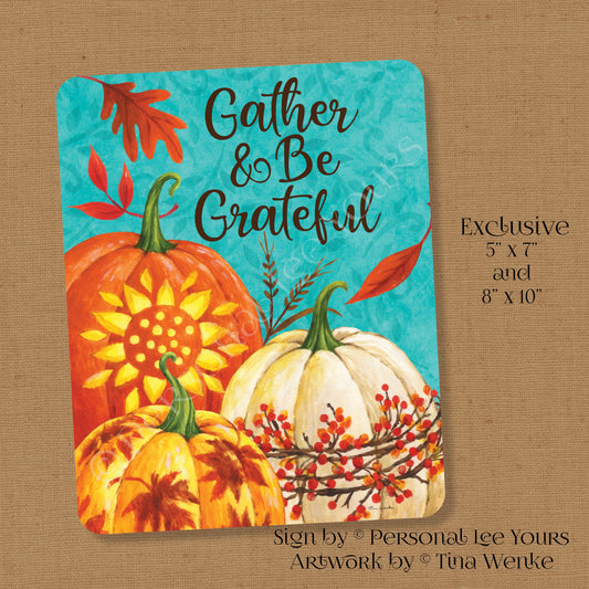 Tina Wenke Exclusive Sign * Gather And Be Grateful * Vertical * 2 Sizes * Lightweight Metal