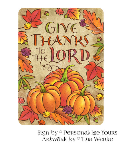 Tina Wenke Exclusive Sign * Give Thanks To The Lord * Pumpkins * Vertical * 2 Sizes * Lightweight Metal