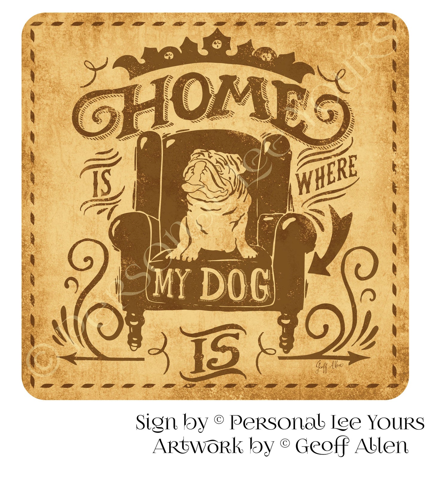Geoff Allen Exclusive Sign * Home Is Where My Dog Is * 3 Sizes * Lightweight Metal