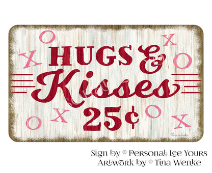 Tina Wenke Exclusive Sign * Farmhouse * Hugs and Kisses 25 cents * 3 Sizes * Lightweight Metal