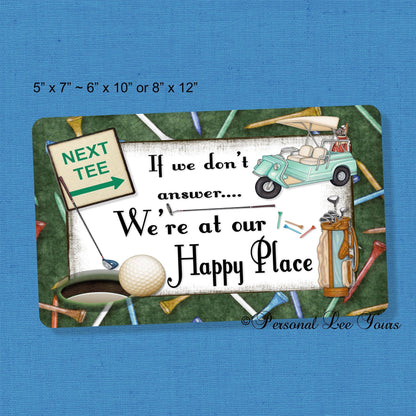 Metal Wreath Sign * Golf * If We Don"t Answer We're At Our Happy Place * 3 Sizes * Lightweight