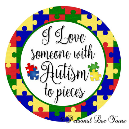 Metal Wreath Sign * Autism Awareness * I Love Someone With Autism To Pieces * Round * Lightweight