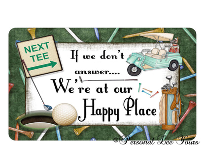 Metal Wreath Sign * Golf * If We Don"t Answer We're At Our Happy Place * 3 Sizes * Lightweight