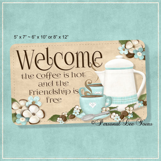 Wreath Sign * Welcome The Coffee Is Hot * 3 Sizes * Lightweight Metal