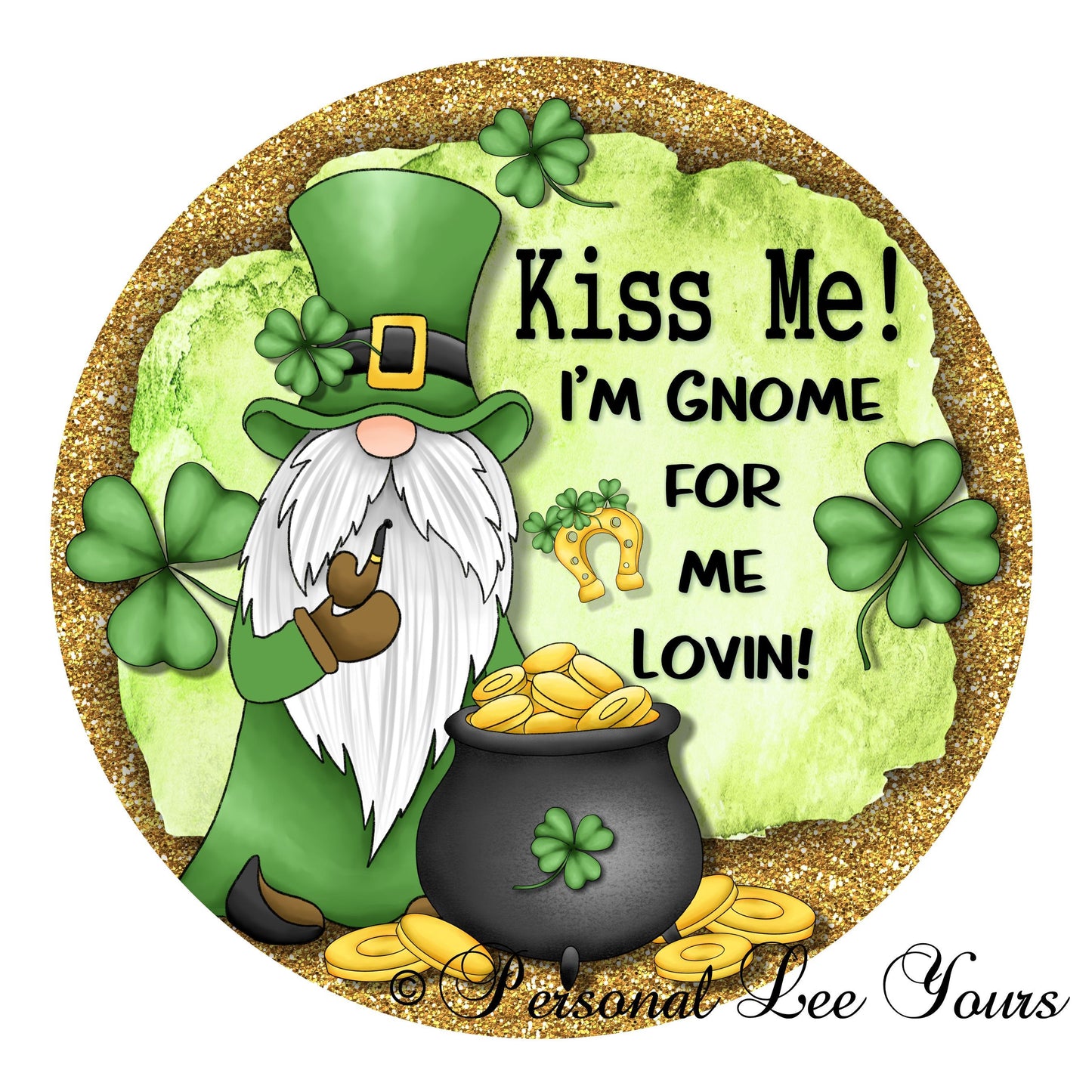 St. Patrick's Day Wreath Sign * Kiss Me!!  I'm Gnome For Me Lovin * Round * Lightweight Metal