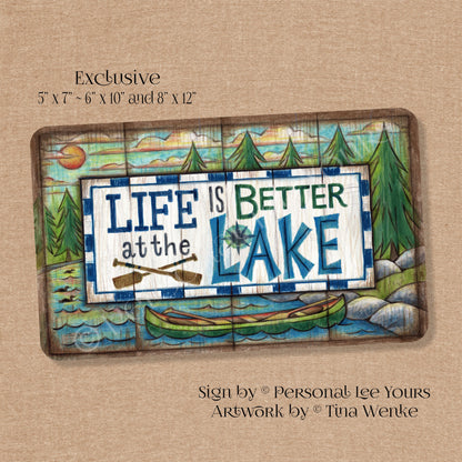 Tina Wenke Exclusive Sign * Life Is Better At The Lake * Horizontal * 3 Sizes * Lightweight Metal