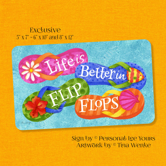 Tina Wenke Exclusive Sign * Life Is Better In Flip Flops * Horizontal * 3 Sizes * Lightweight Metal