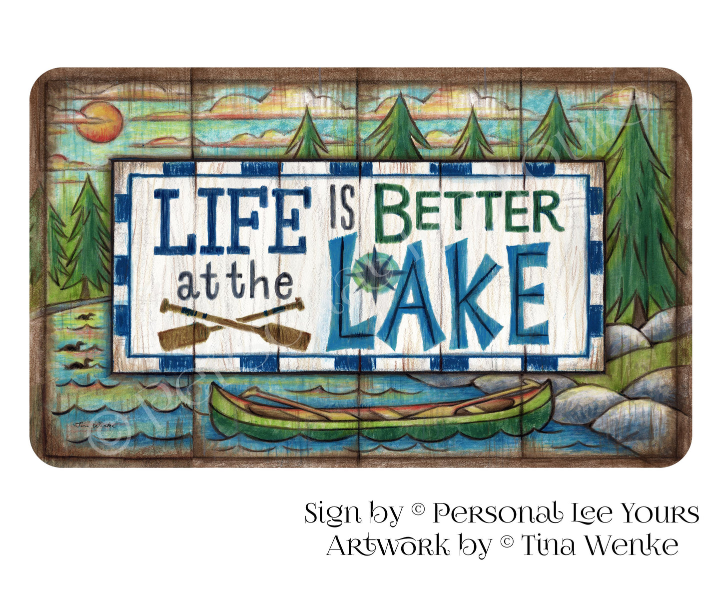 Tina Wenke Exclusive Sign * Life Is Better At The Lake * Horizontal * 3 Sizes * Lightweight Metal