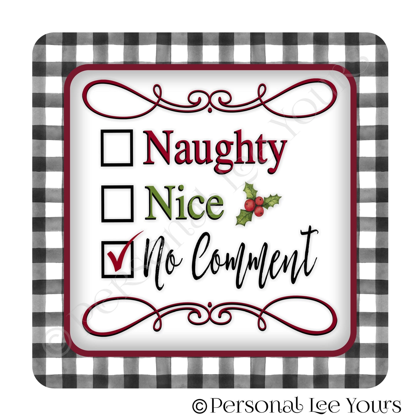 Christmas Wreath Sign * Naughty ~ Nice ~ No Comment * 3 Sizes * Lightweight Metal