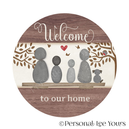 Welcome To Our Home Wreath Sign * Pebble Family of 4 with Dog * Round * Lightweight Metal