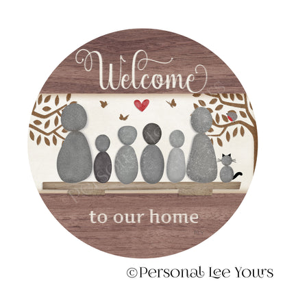 Welcome To Our Home Wreath Sign * Pebble Family of 6 with Cat * Round * Lightweight Metal