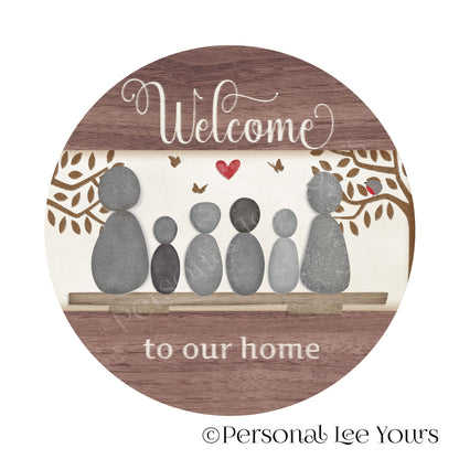 Welcome To Our Home Wreath Sign * Pebble Family of 6 * Round * Lightweight Metal