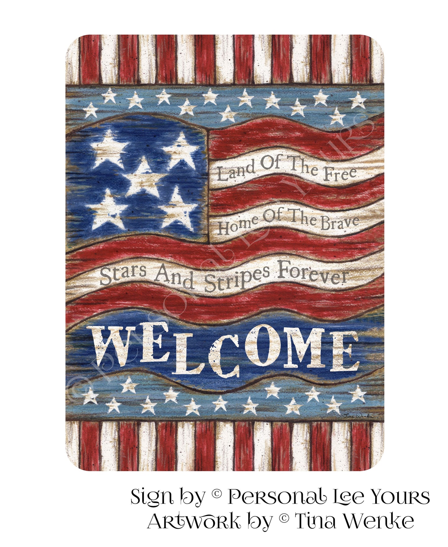 Tina Wenke Exclusive Sign * Patriotic Welcome * 4 Sizes * Lightweight Metal