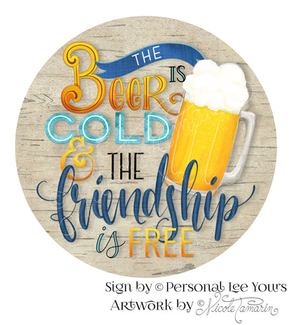 Nicole Tamarin Exclusive Sign * The Beer Is Cold & The Friendship Is Free * Round * Lightweight Metal